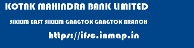 KOTAK MAHINDRA BANK LIMITED  SIKKIM EAST SIKKIM GANGTOK GANGTOK BRANCH  ifsc code
